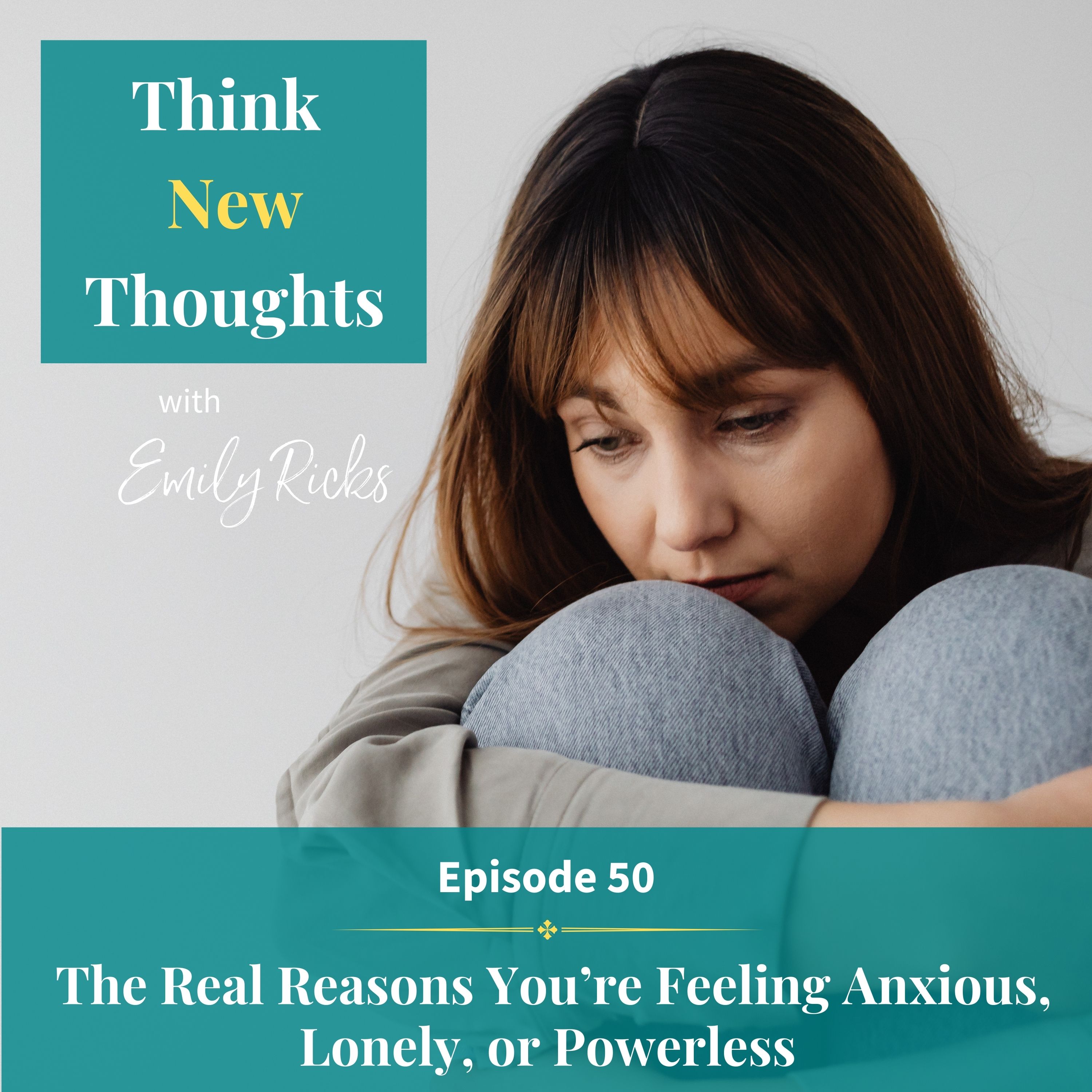 Ep 50:  The Real Reasons You’re Feeling Anxious, Lonely, or Powerless
