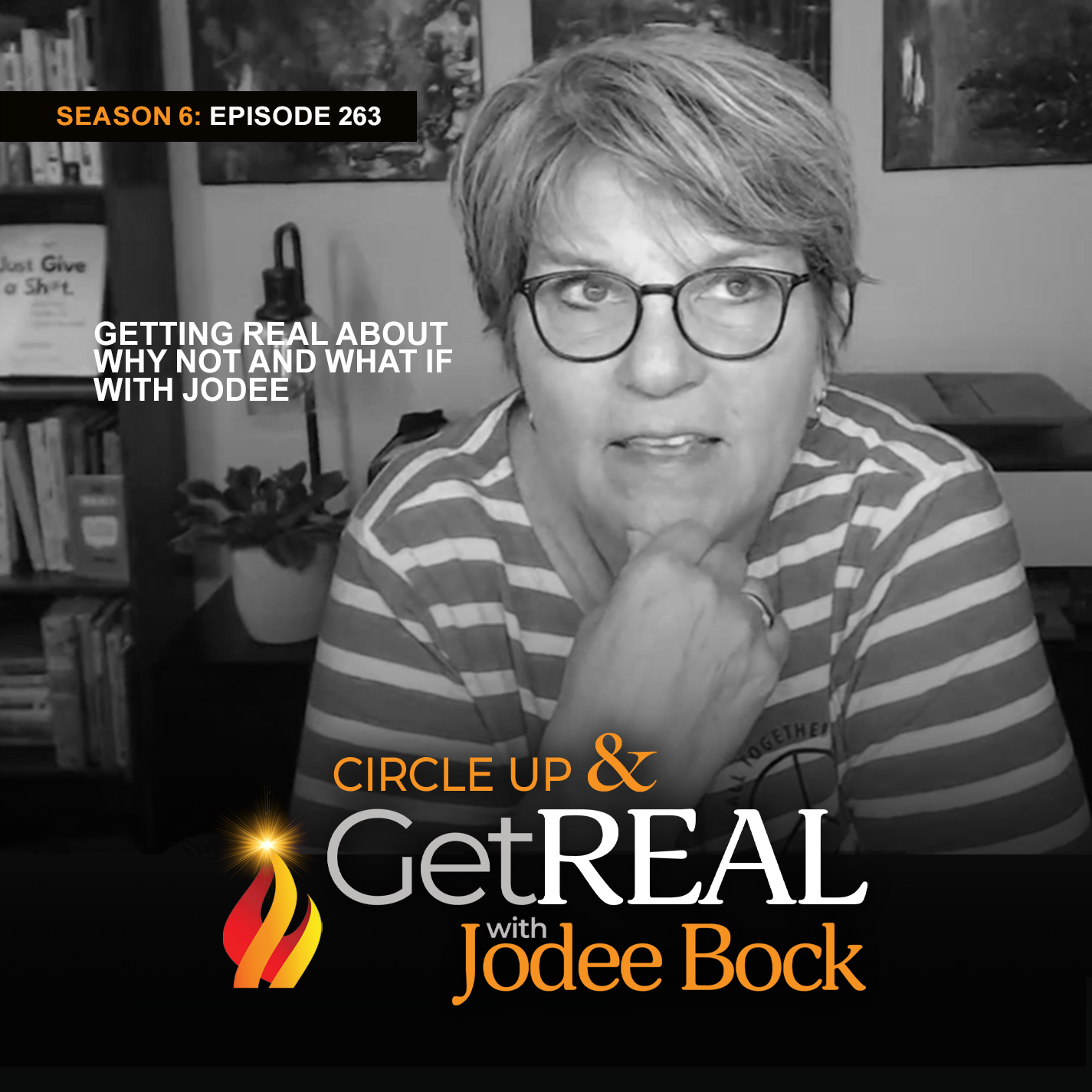 Episode 263 - Getting REAL About Why Not and What If with Jodee