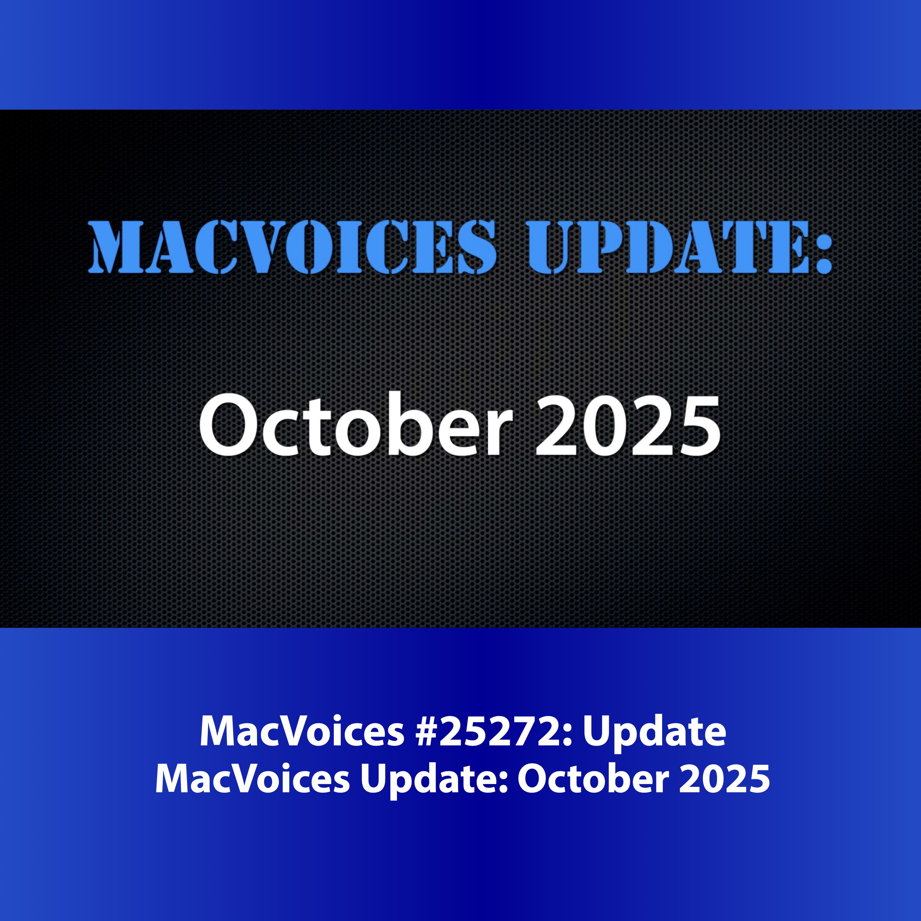 MacVoices #25272: MacVoices Update - 2025-10