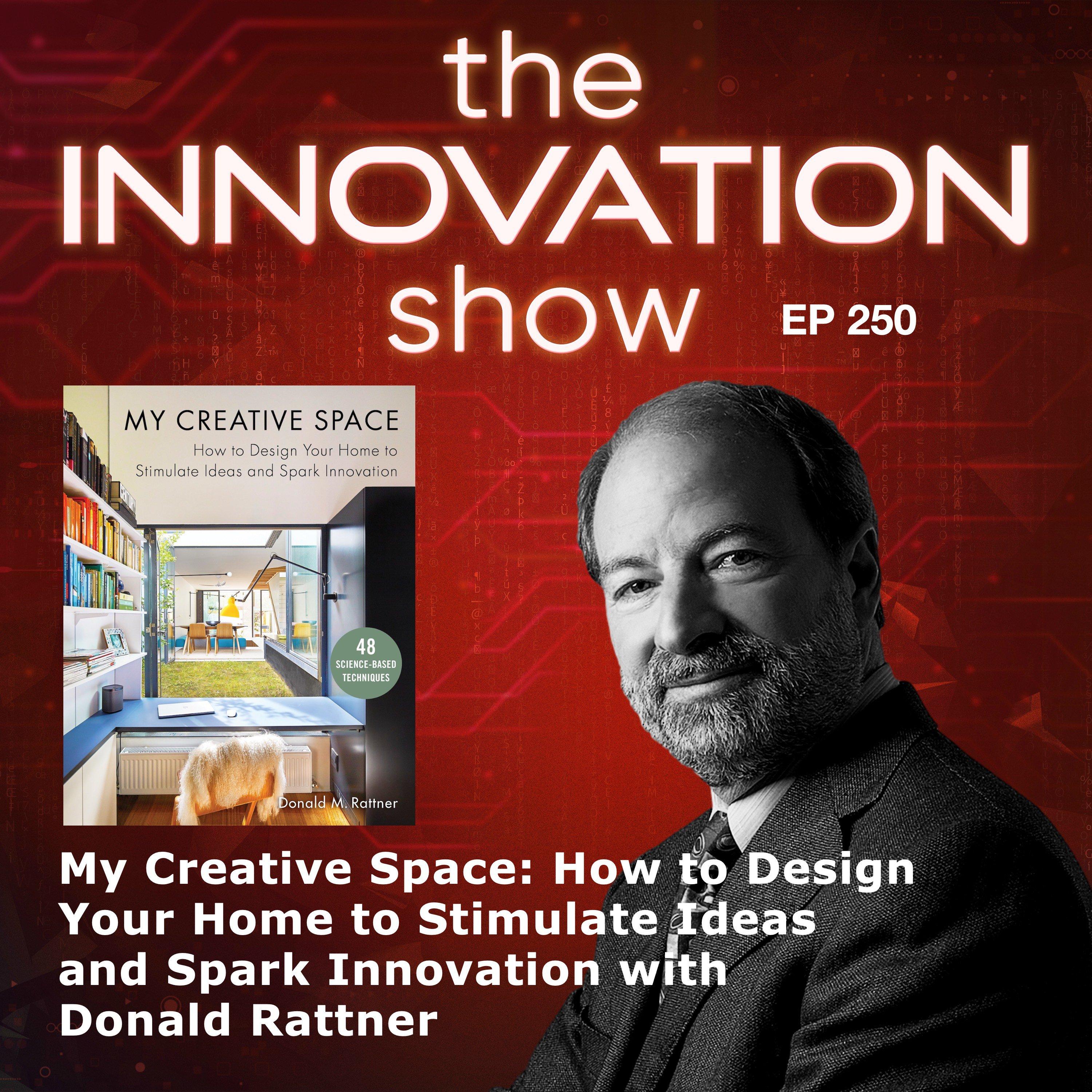 EP 250: My Creative Space: How to Design Your Home to Stimulate Ideas and Spark Innovation with Donald M. Rattner