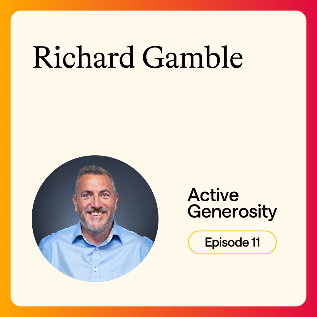 Ep. 10 Generosity for an eternal vision with Richard Gamble