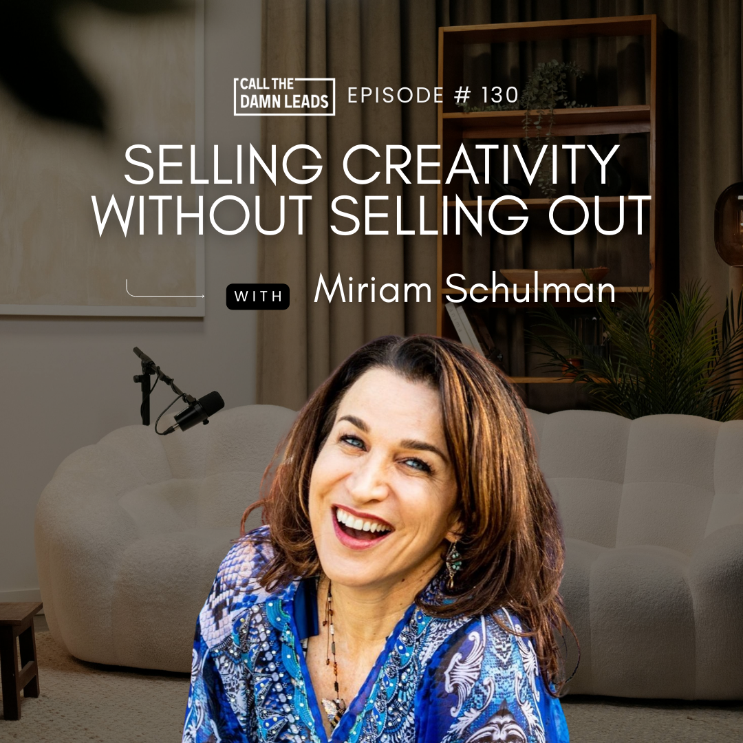 Episode 130 – Selling Creativity Without Selling Out with Miriam Schulman