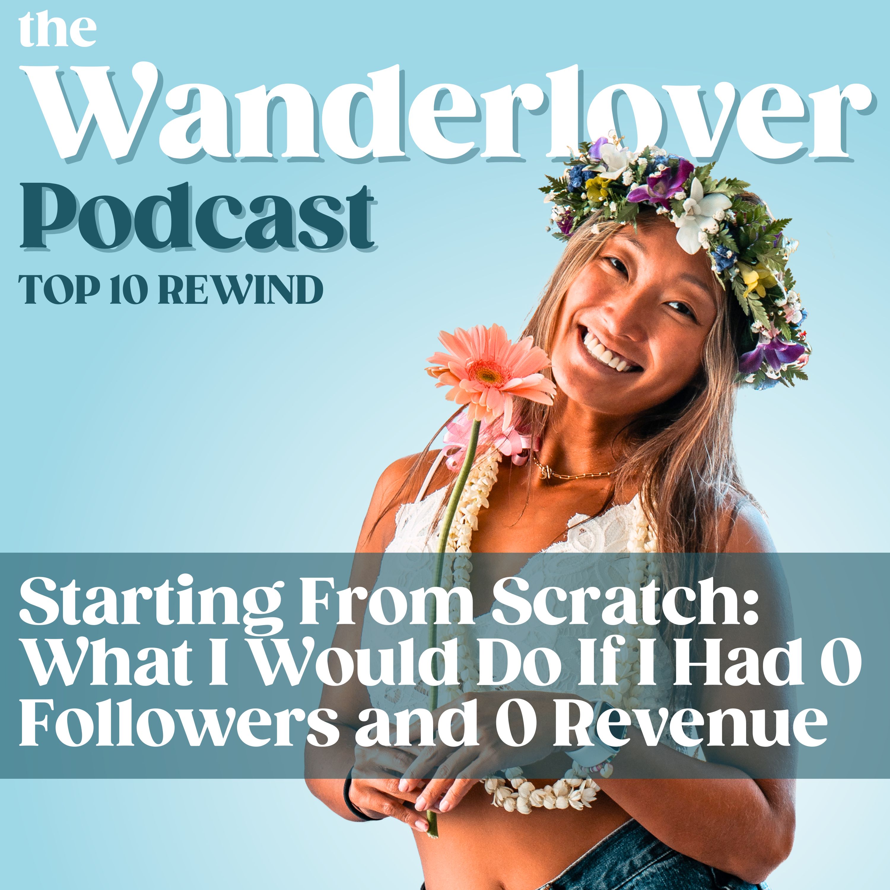 Starting From Scratch: What I Would Do If I Had 0 Followers and 0 Revenue [TOP 10 REWIND]