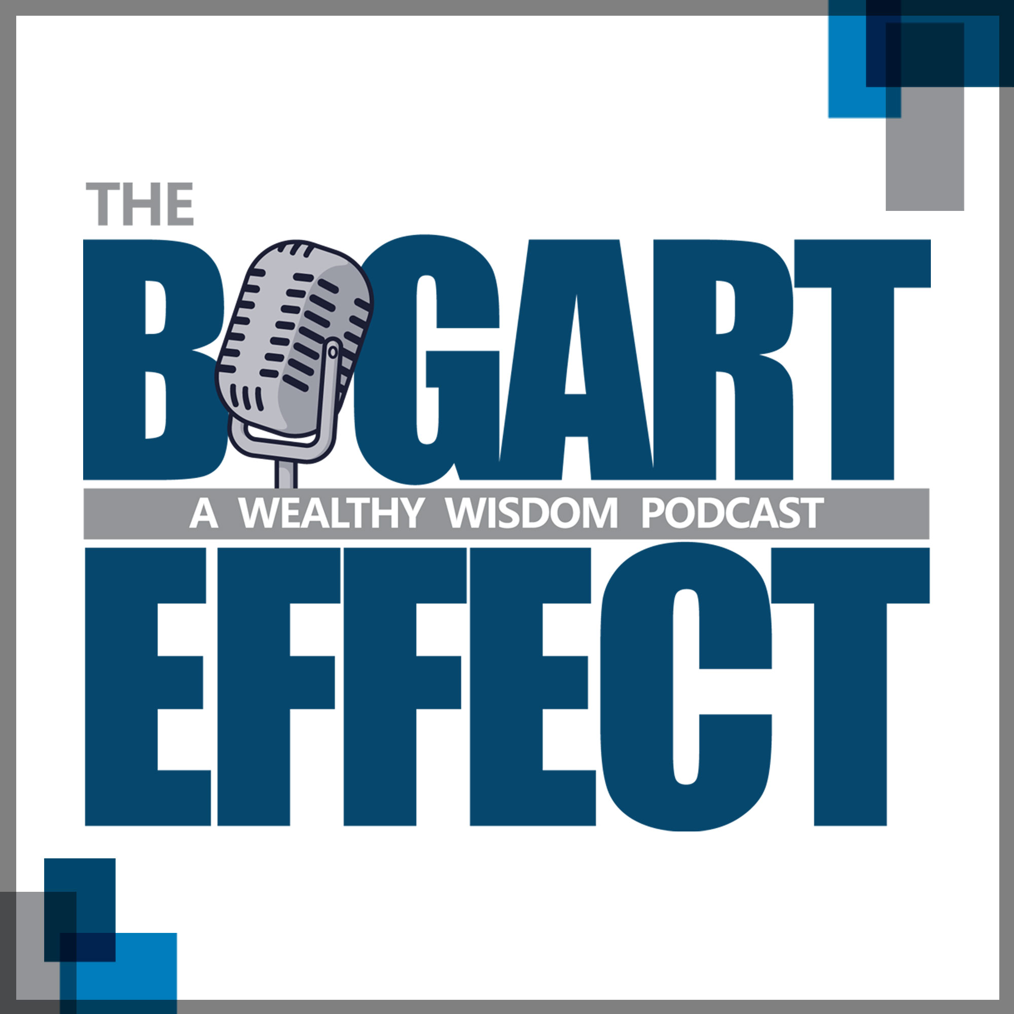 THE BOGART EFFECT: A Wealthy Wisdom Podcast