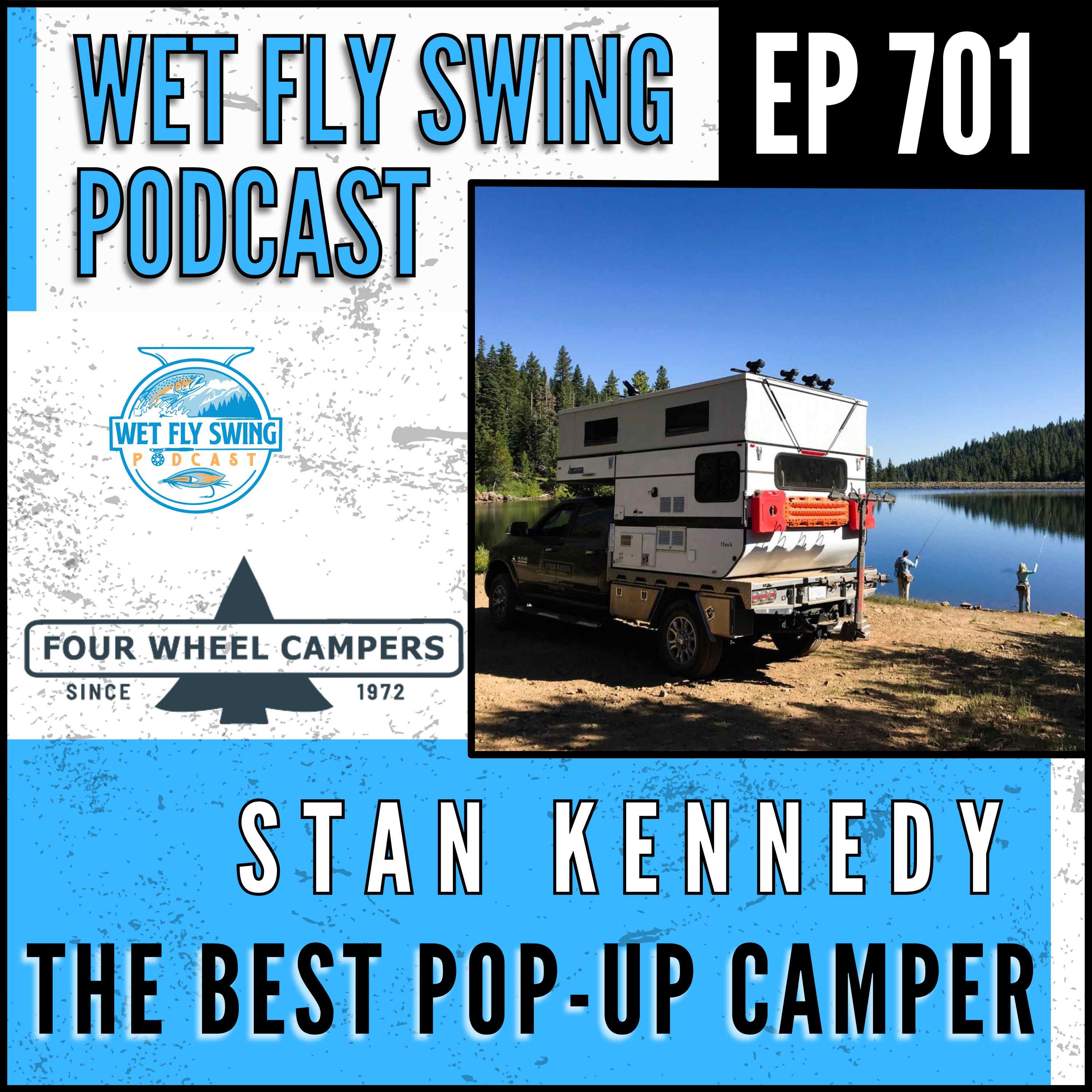 701 | The Best Pop-Up Camper for Fly Anglers with Stan Kennedy of Four Wheel Campers
