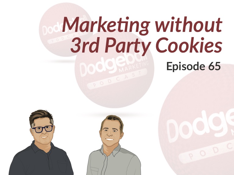 Dodgeball Marketing Podcast #65: Maintaining Your Ability to Market without 3rd Party Cookies