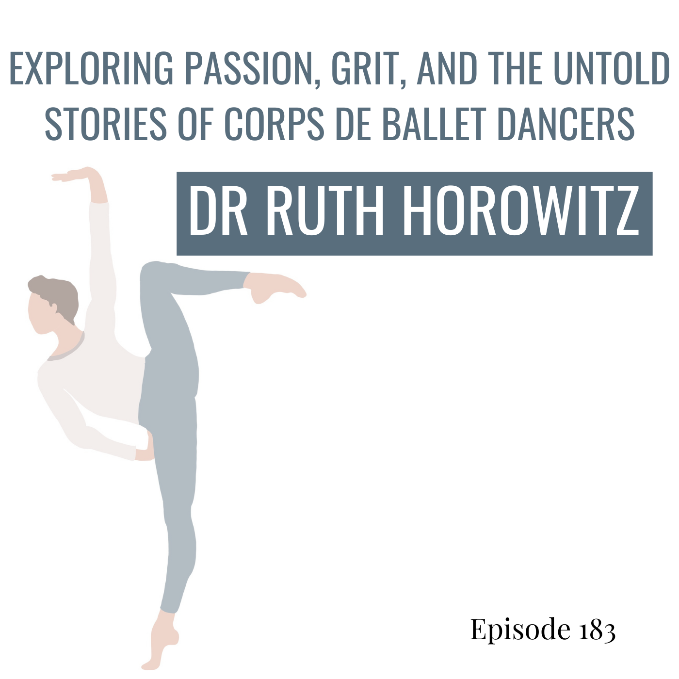 183. Exploring Passion, Grit, and the Untold Stories of Corps de Ballet dancers with Dr Ruth Horowitz