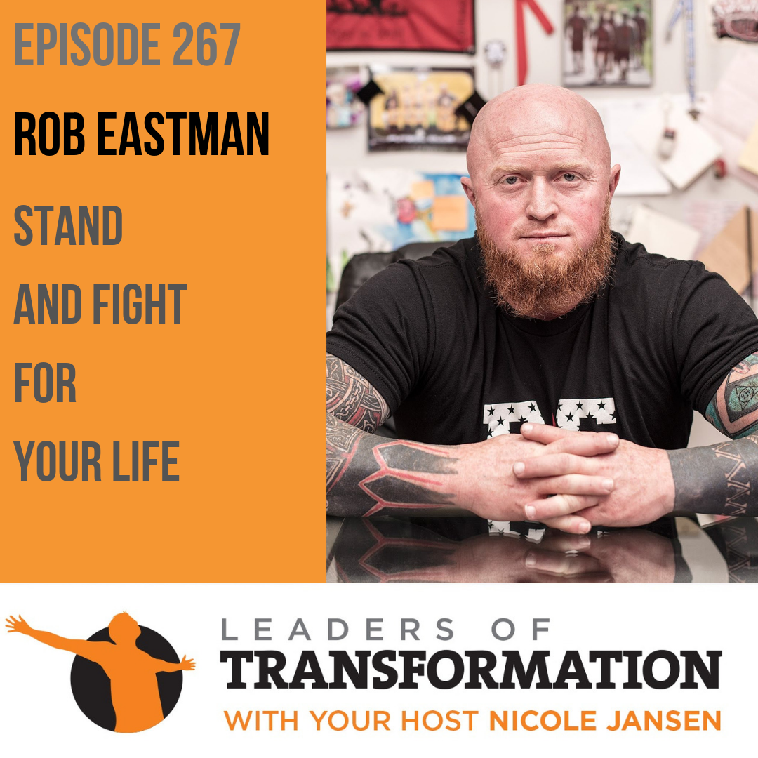 267: Rob Eastman: Stand and Fight For Your Life