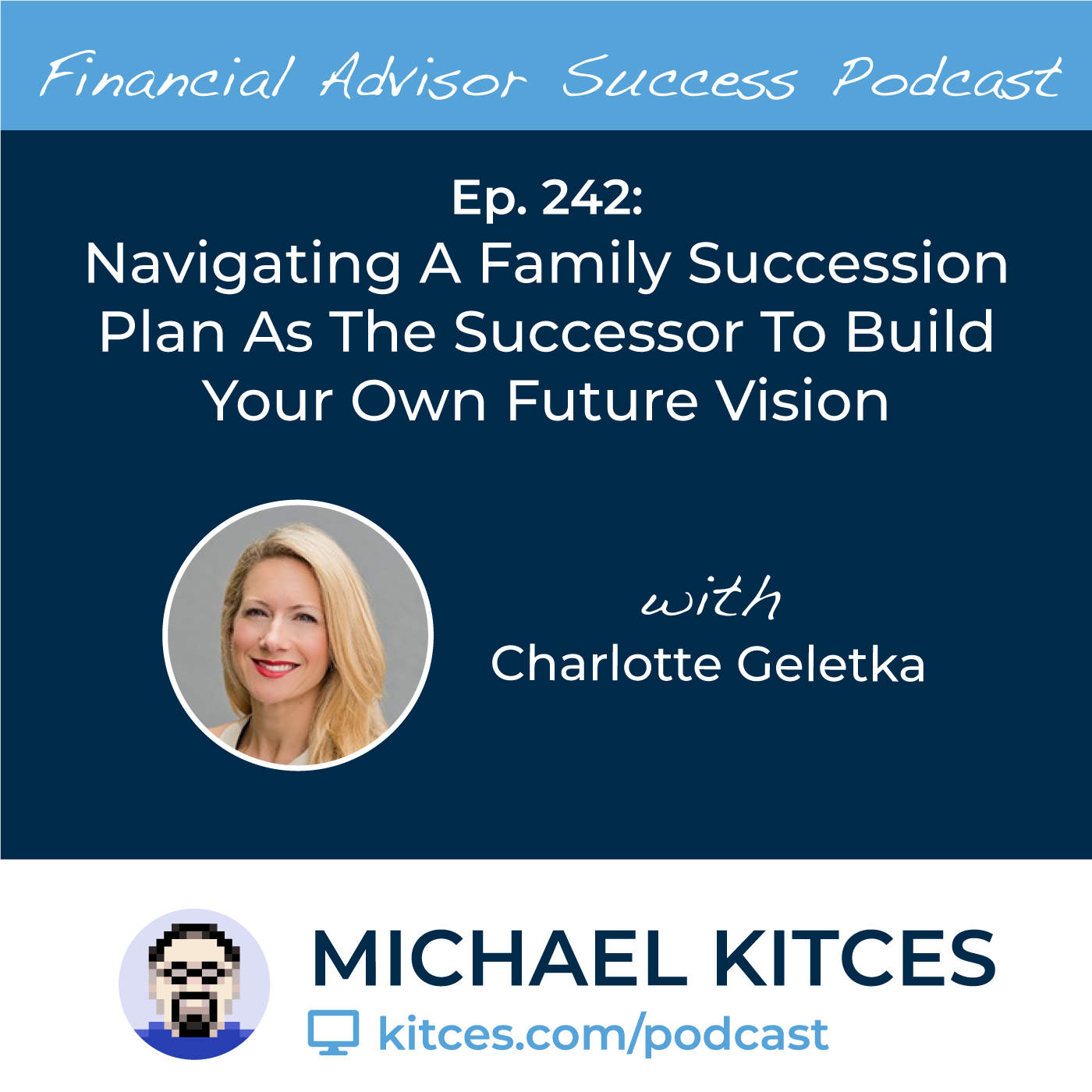 Ep 242: Navigating A Family Succession Plan As The Successor To Build Your Own Future Vision with Charlotte Geletka
