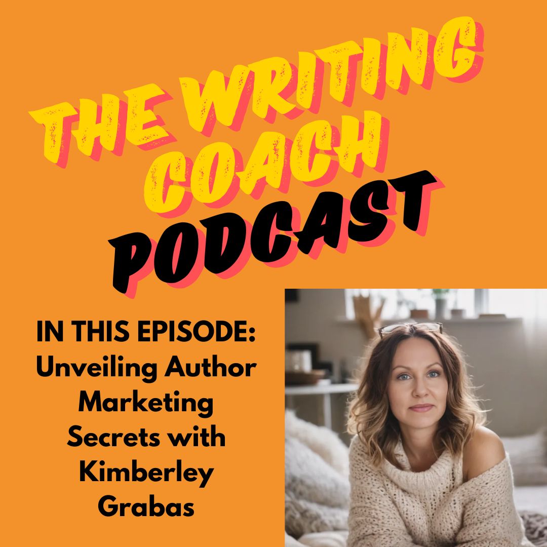 Unveiling Author Marketing Secrets with Kimberley Grabas — The Writing Coach 208 Unveiling Author Marketing Secrets with Kimberley Grabas — The Writing Coach 208