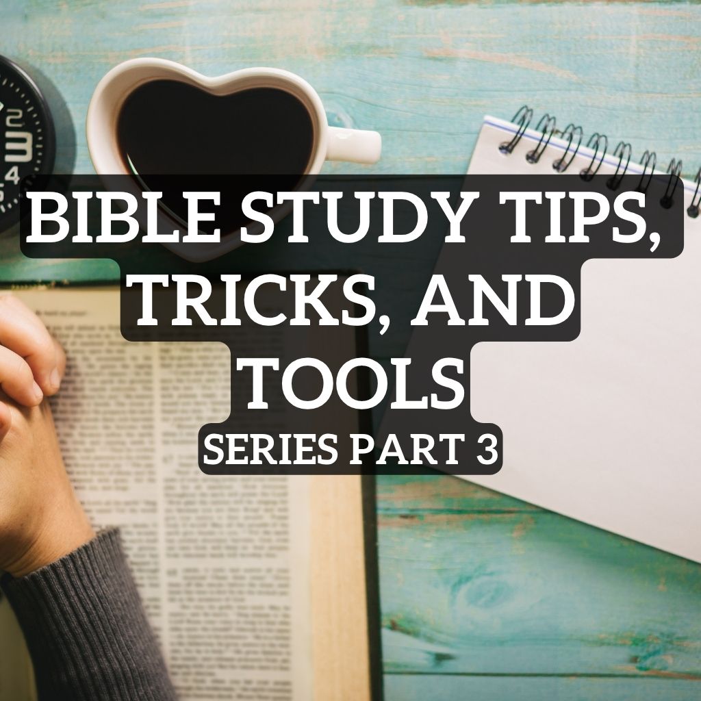 How To Study the Bible Effectively – Part 3: Dig Deeper with Confidence