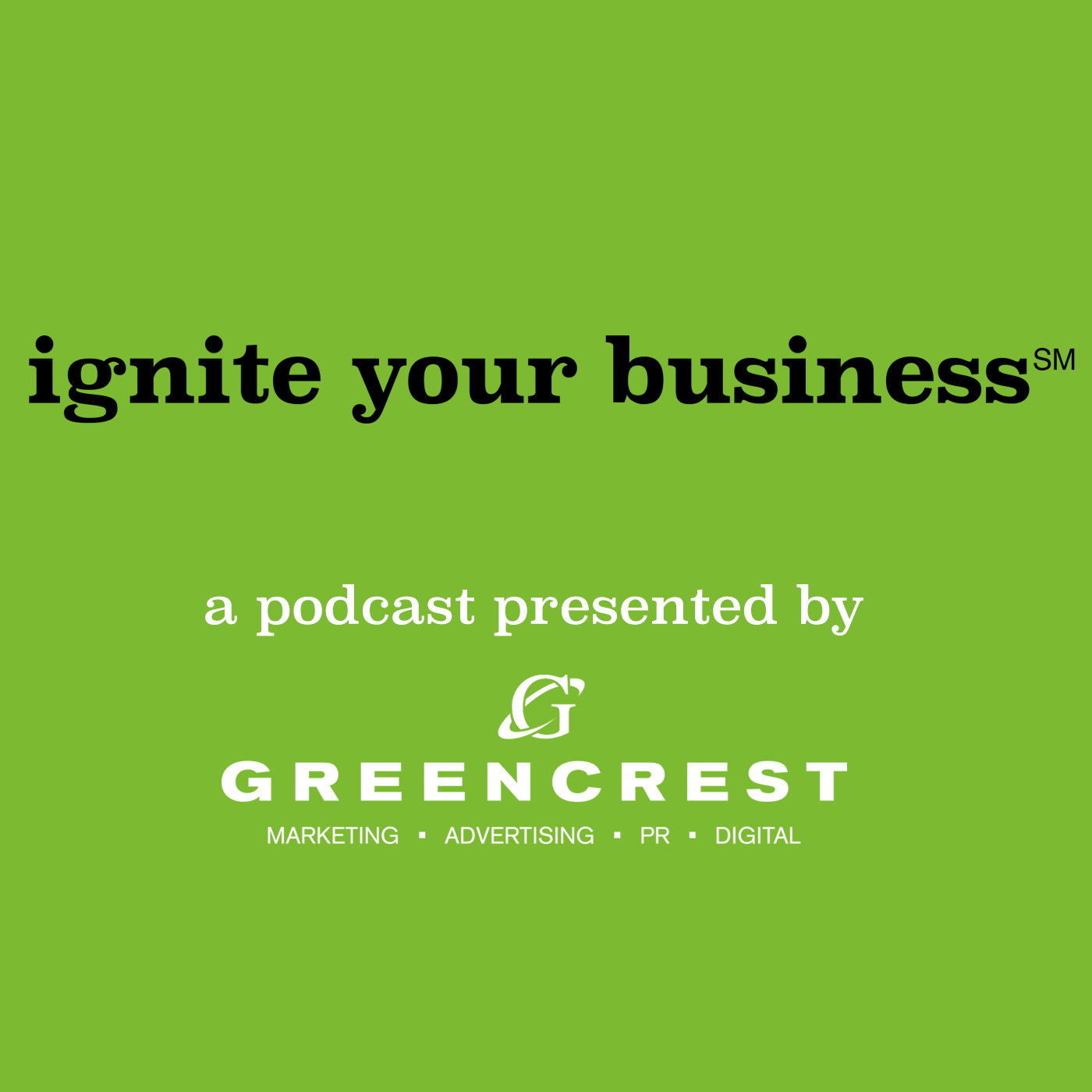 Ignite Your Business® Podcast presented by GREENCREST