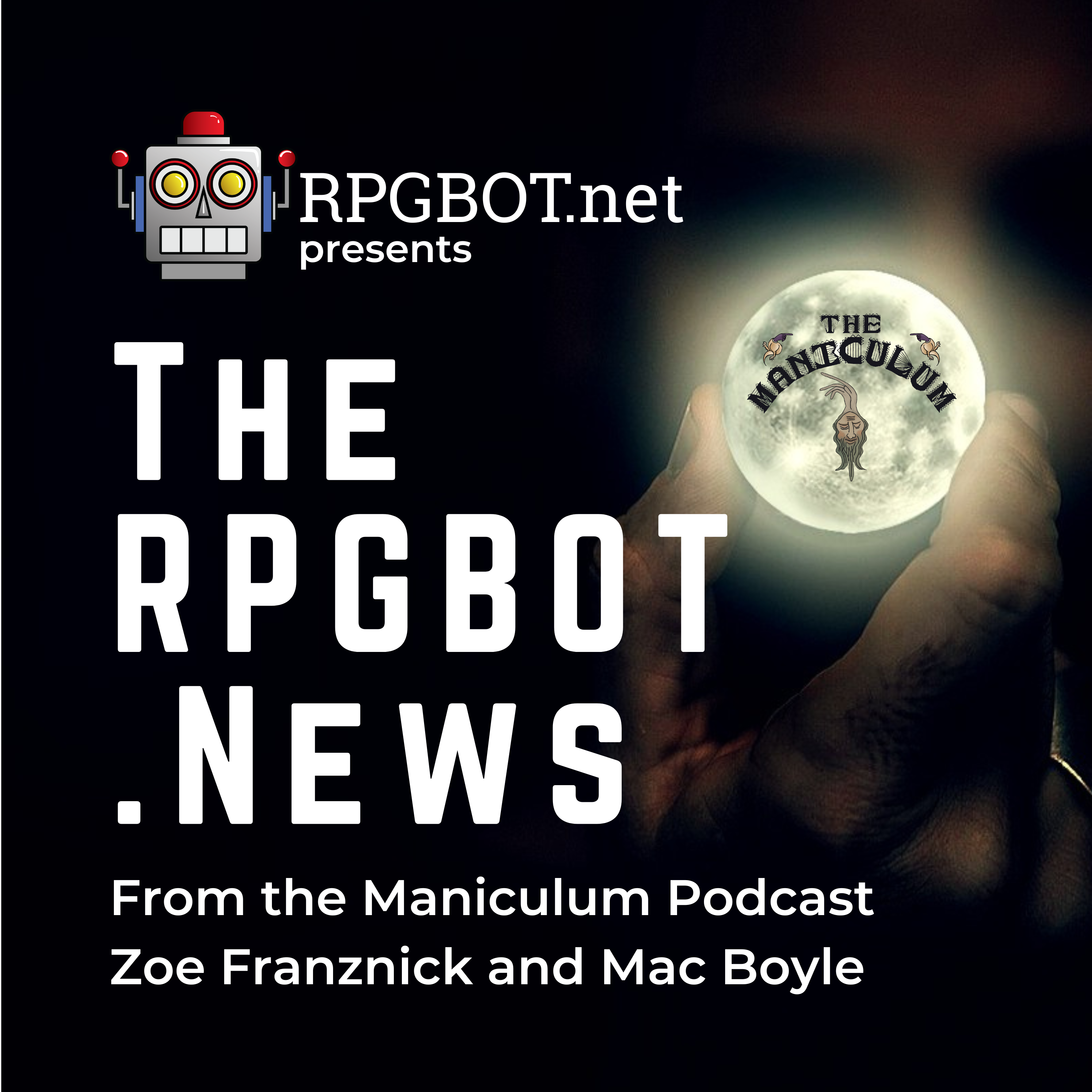 RPGBOT.News - The Maniculum Podcast w/ Zoe Franznick and Mac Boyle