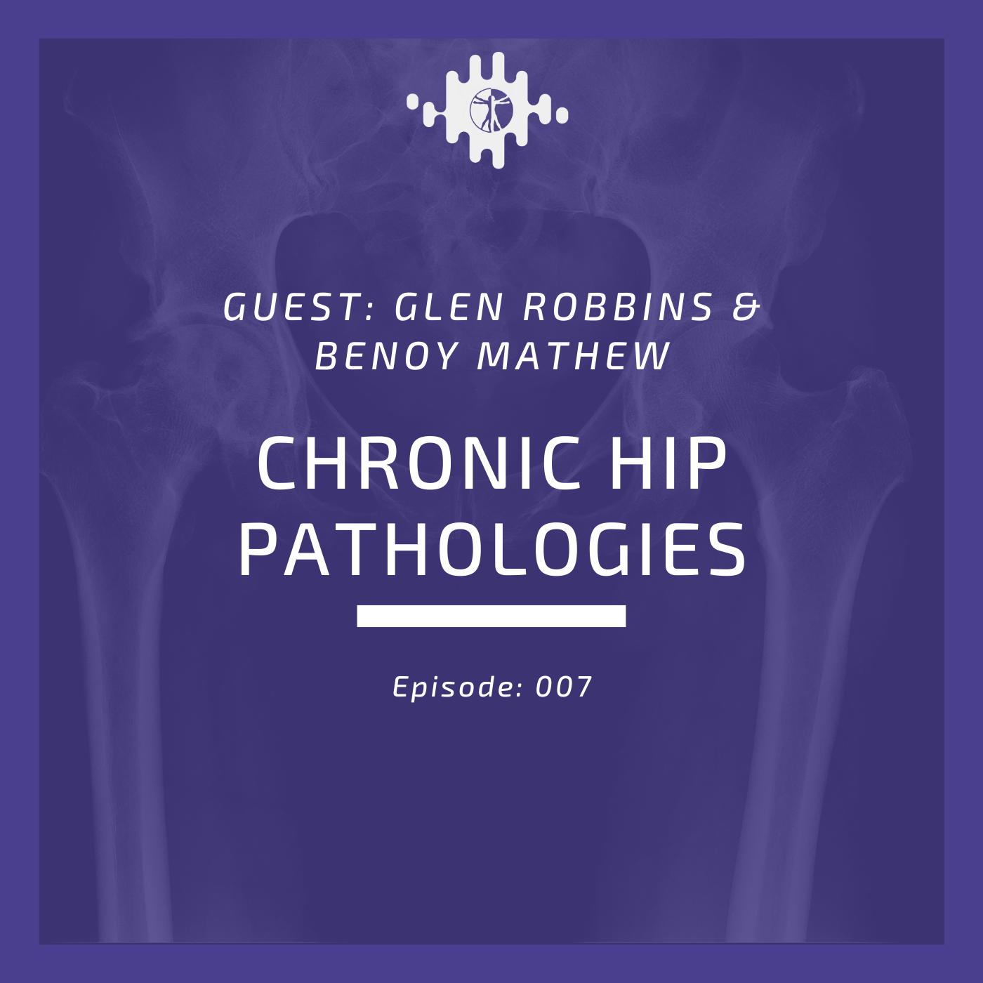 Episode 007 Chronic hip pathologies with Benoy Mathew & Glen Robbins