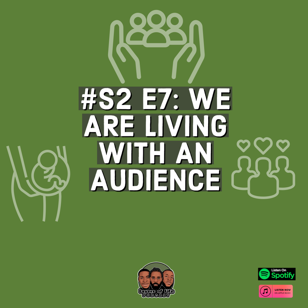 Layers Of Life Podcast: Episode 7 - "We Are Living With An Audience"