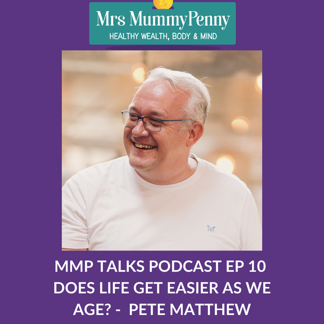 Mrs Mummypenny Talks Podcast Ep 10 – Does Life Get easier as we Age? - Pete Matthew - Meaningful Money