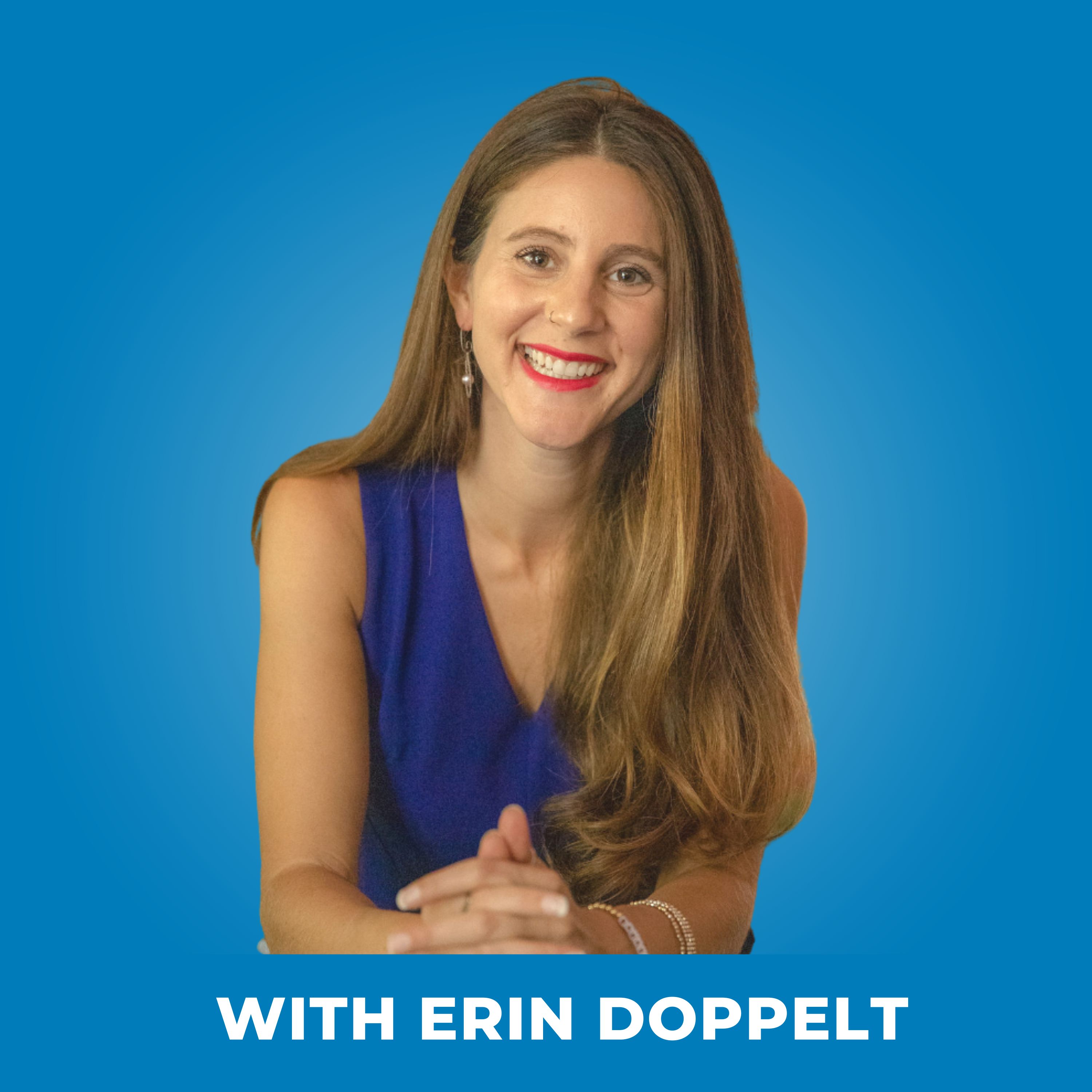 201: Stop Self-Sabotage: Your Body Believes Everything You Think - with Erin Doppelt