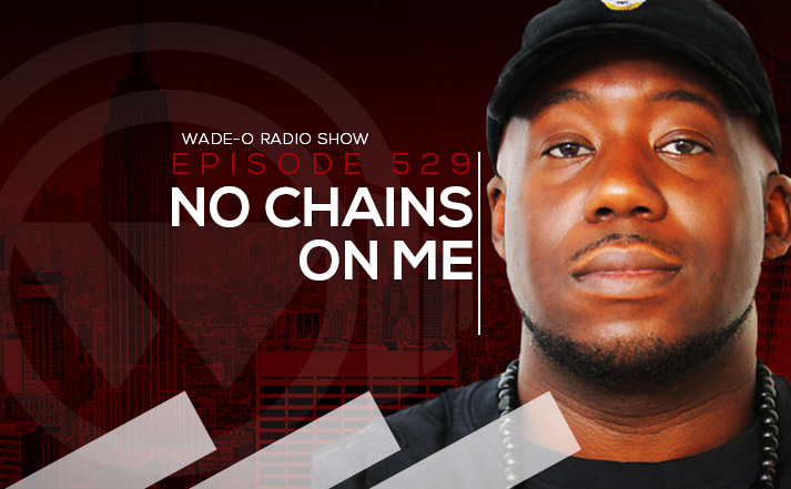 #WadeO529 - No Chains on Me