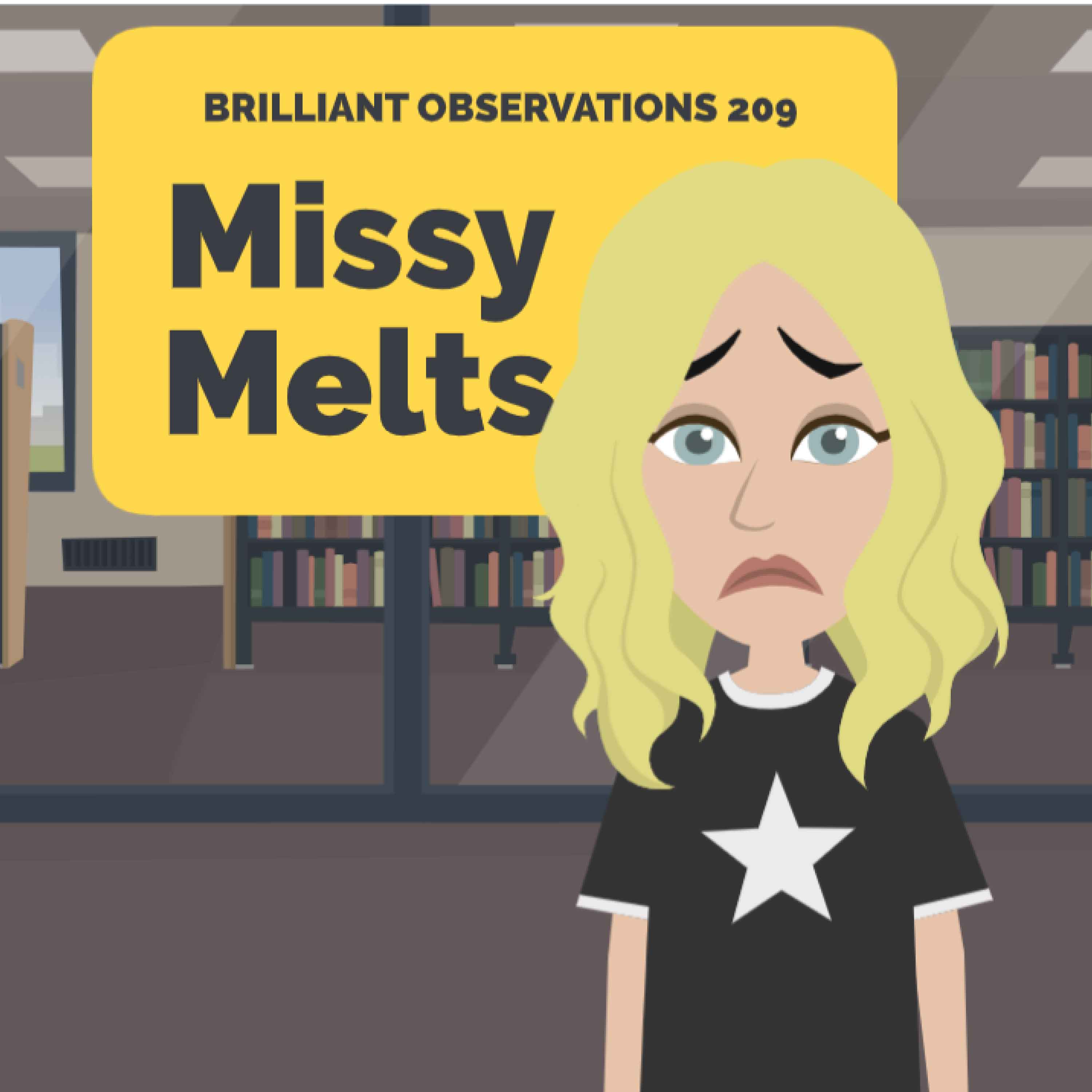 Missy Melts  |  Brilliant Observations 209