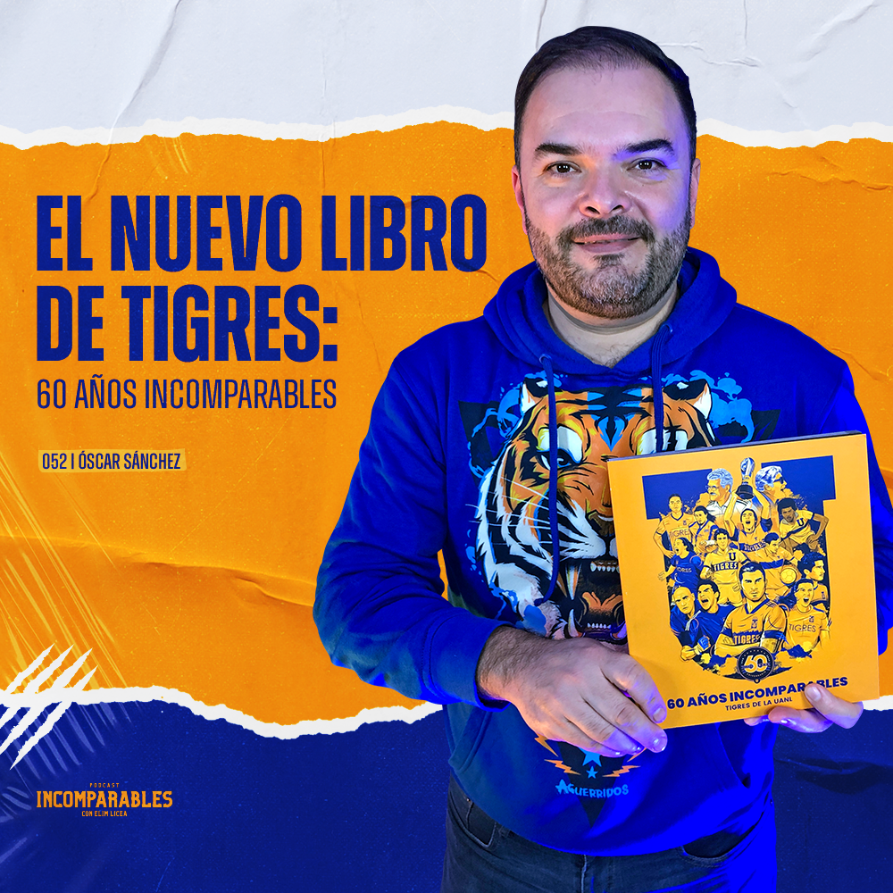 052 | El nuevo libro de Tigres: 60 Años Incomparables | Óscar Sánchez
