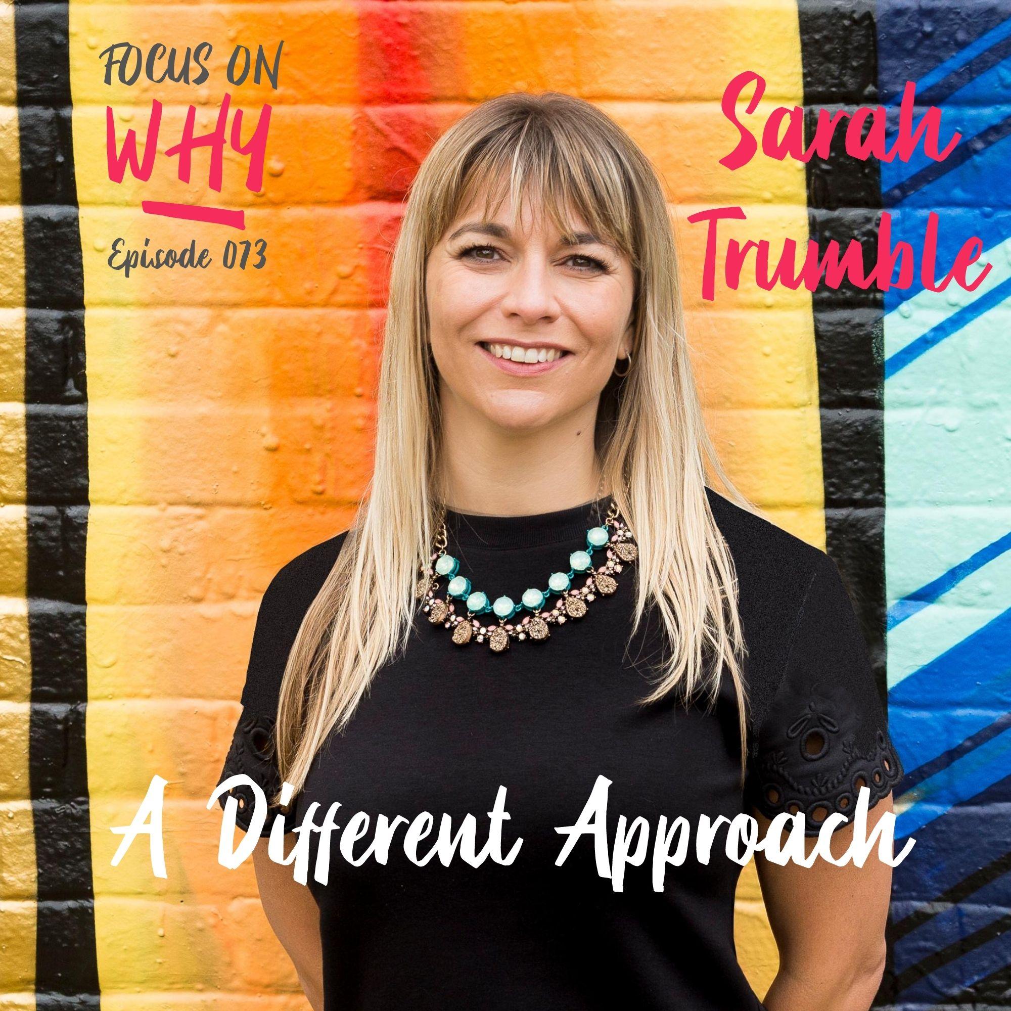 073 A Different Approach with Sarah Trumble
