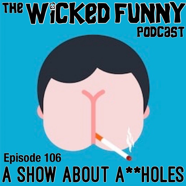 Episode 106 - A**holes