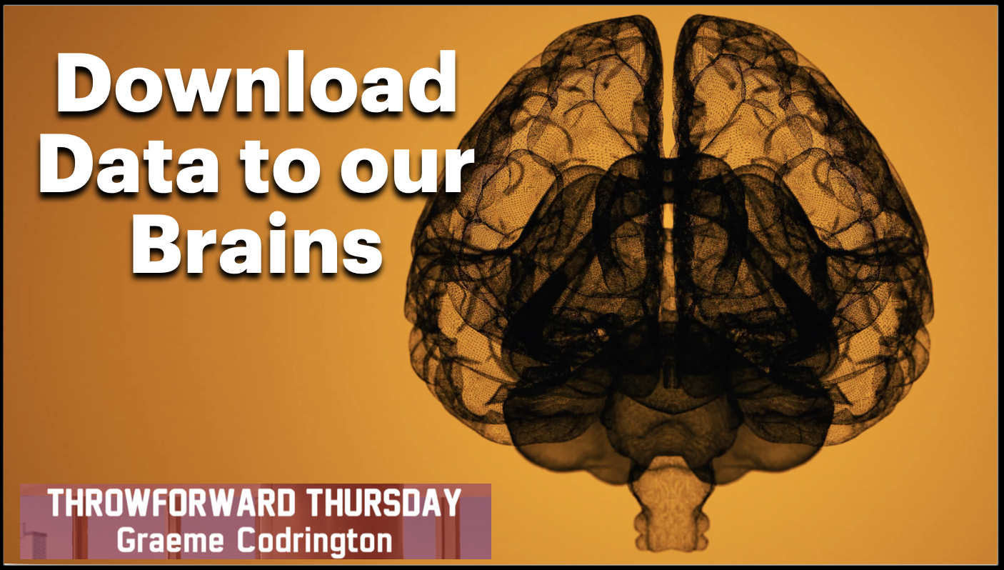 Throwforward Thursday 148: Download data to our brains