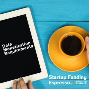 Startup Funding Espresso – Data Monetization Requirements