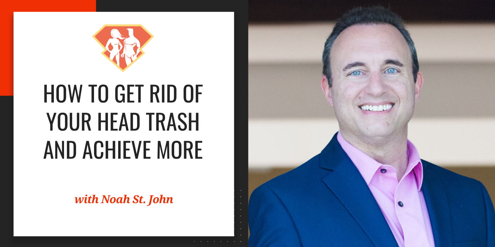 Ep. 274: Noah St. John On How To Get Rid Of Your Head Trash And Achieve More