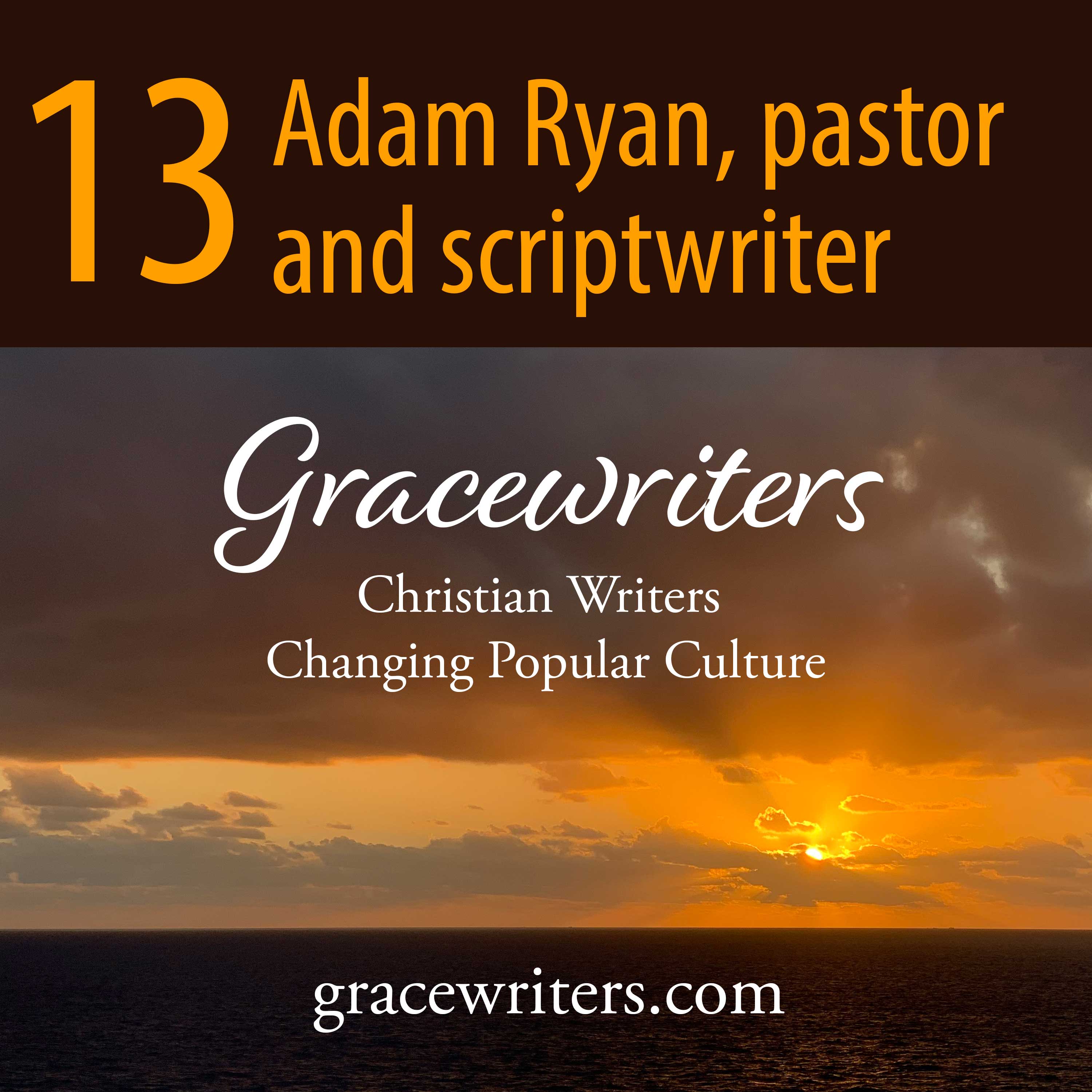 Gracewriters Podcast #13: Adam Ryan, Pastor and Scriptwriter