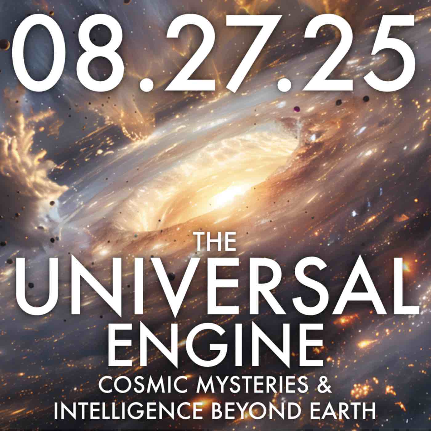 The Universal Engine: Cosmic Mysteries and Intelligence Beyond Earth | MHP 08.27.25.