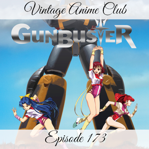 Episode 173 - Hard Work... (Aim for the Top! Gunbuster 1 of 2)