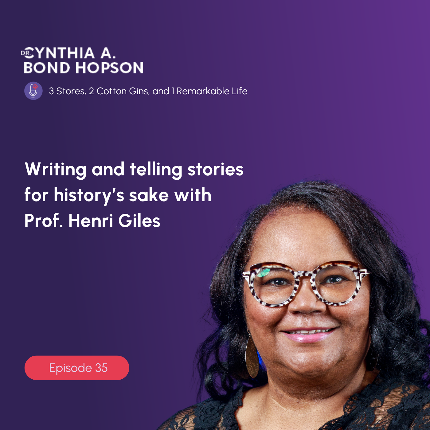 EP: 35 Writing and Telling Stories for History’s Sake with Prof. Henri Giles