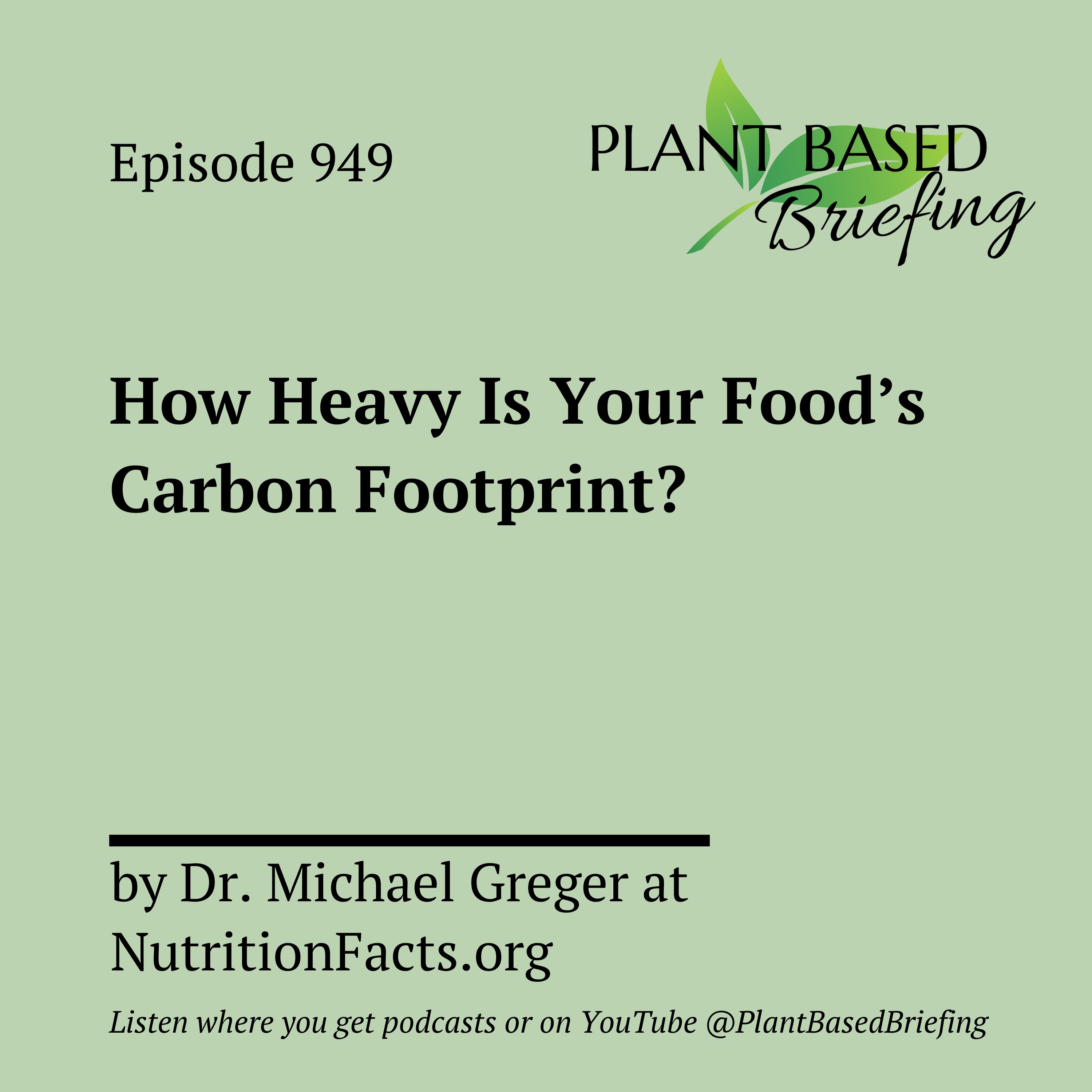 949: How Heavy Is Your Food’s Carbon Footprint? by Dr. Michael Greger at NutritionFacts.org