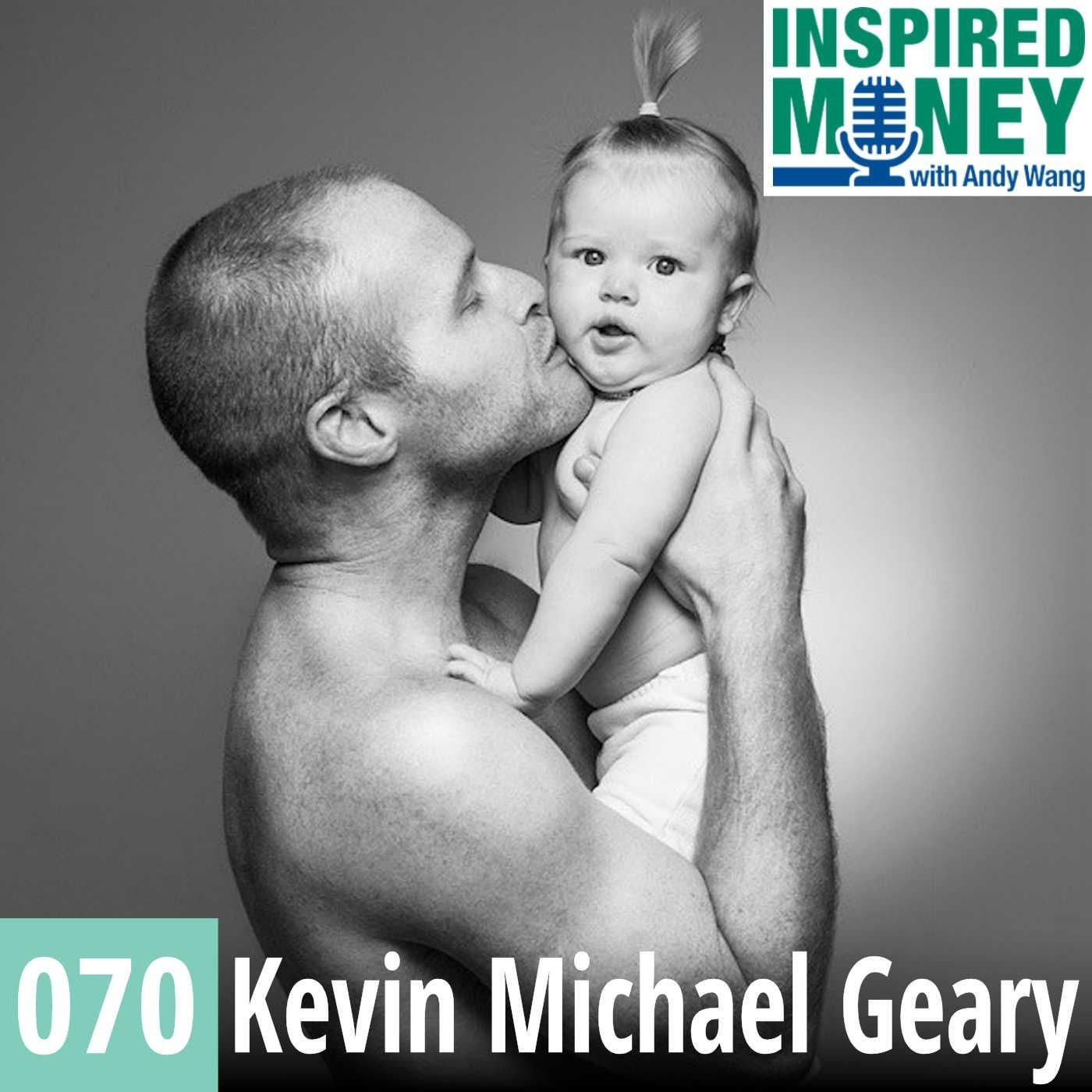 070: You’ve Got the Entrepreneurial Spirit Inside of You | Kevin Michael Geary