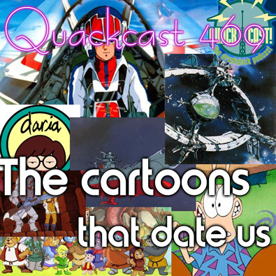 QUACKCAST 469 - The cartoons that date us and Discord