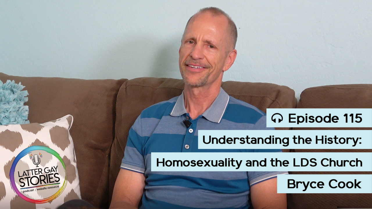 115: Bryce Cook | Understanding the History: Homosexuality and the LDS Church