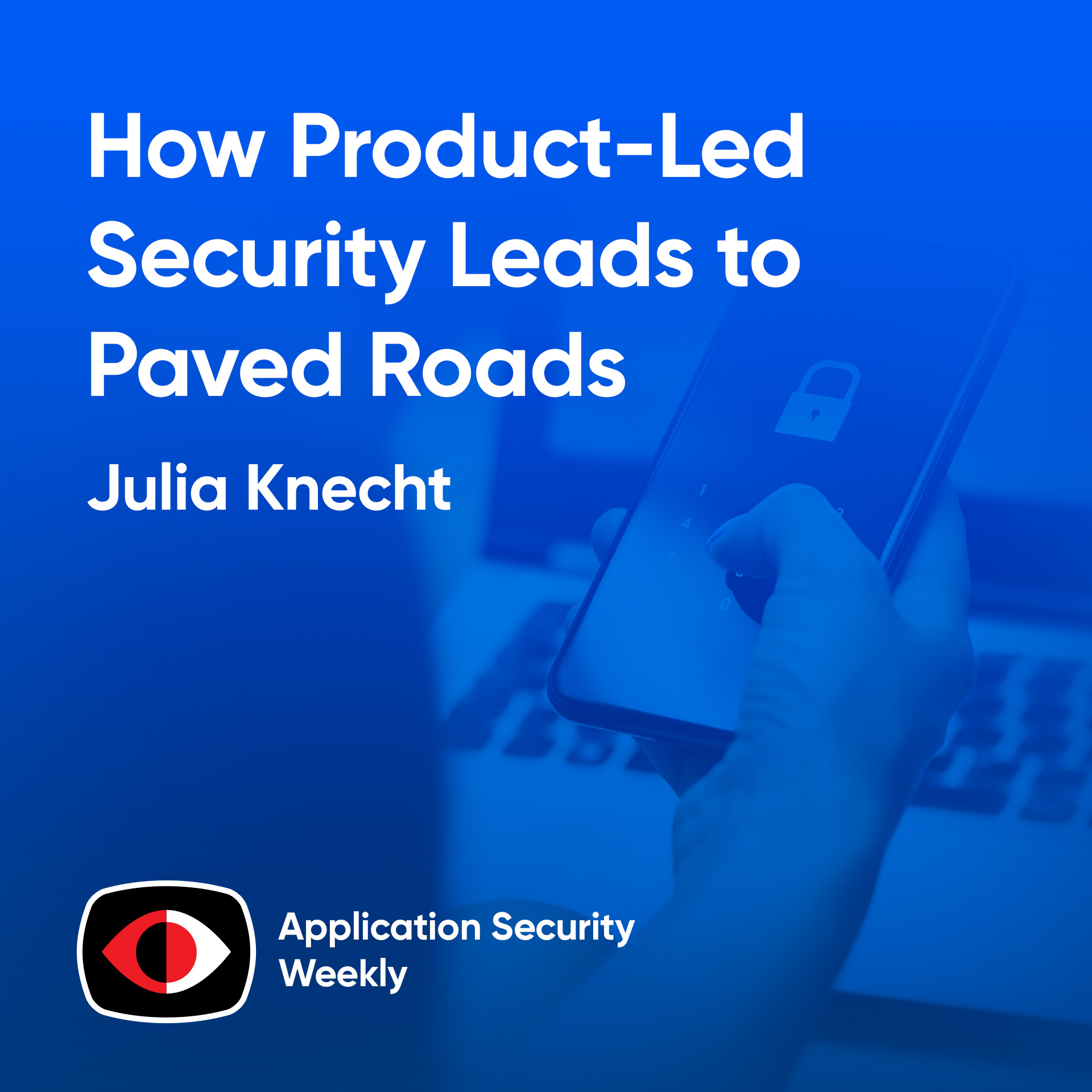 How Product-Led Security Leads to Paved Roads - Julia Knecht - ASW #341