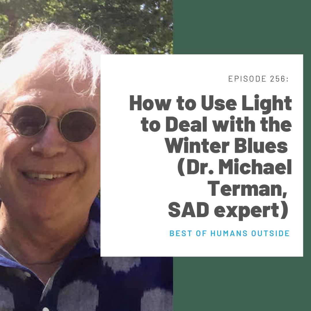 256 Best Of: How to Use Light to Deal With Winter Blues (Dr. Michael Terman, SAD expert)