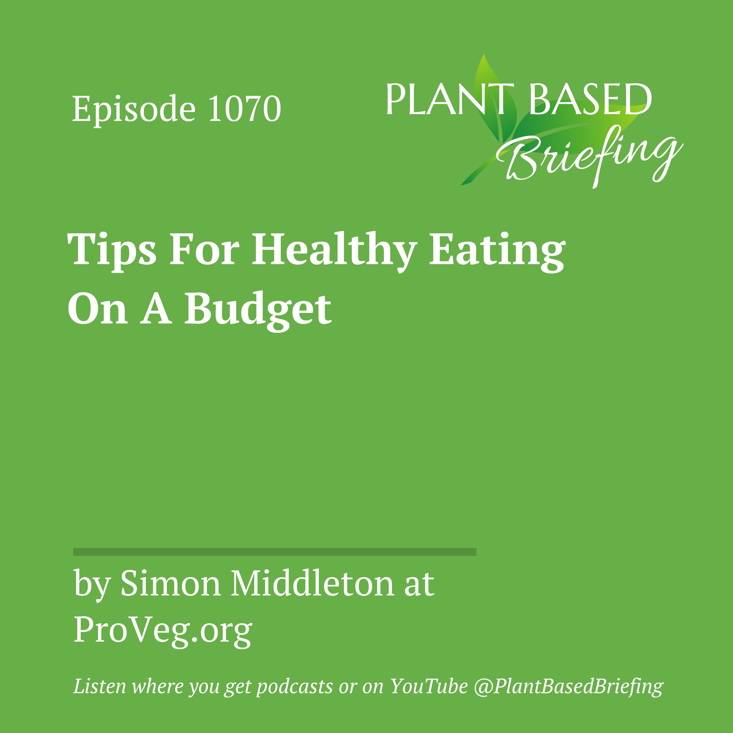1070: Tips For Healthy Eating On A Budget by Simon Middleton at ProVeg.org