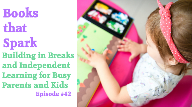 Episode 42-Building in Independent Learning for Busy Parents and Kids