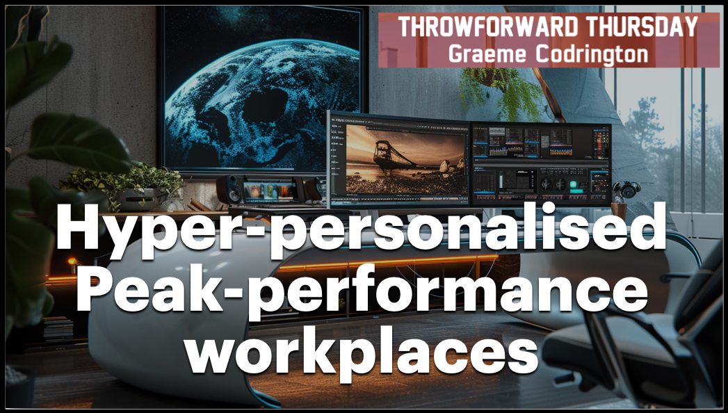 ThrowForward Thursday 135: Hyper-personalised Peak-performance workplaces