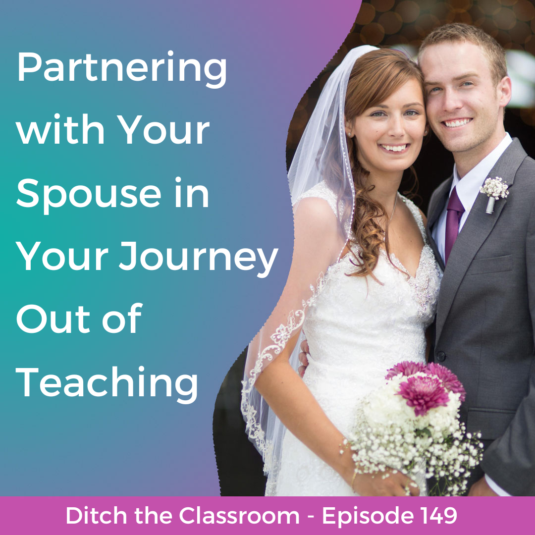 149 // Partnering with Your Spouse in Your Journey Out of Teaching