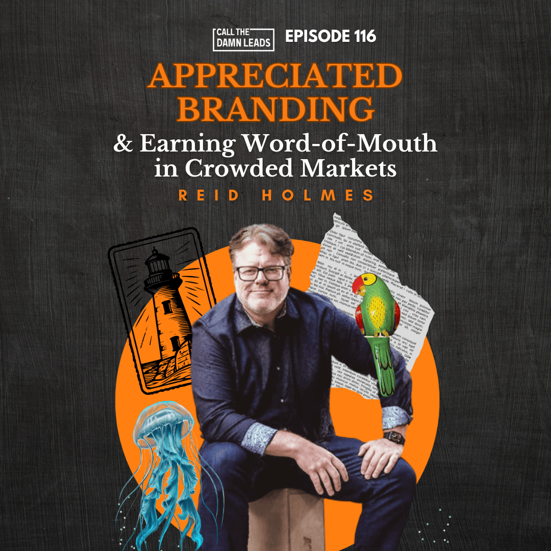 Episode 116 – Appreciated Branding & Earning Word-of-Mouth in Crowded Markets with Reid Holmes