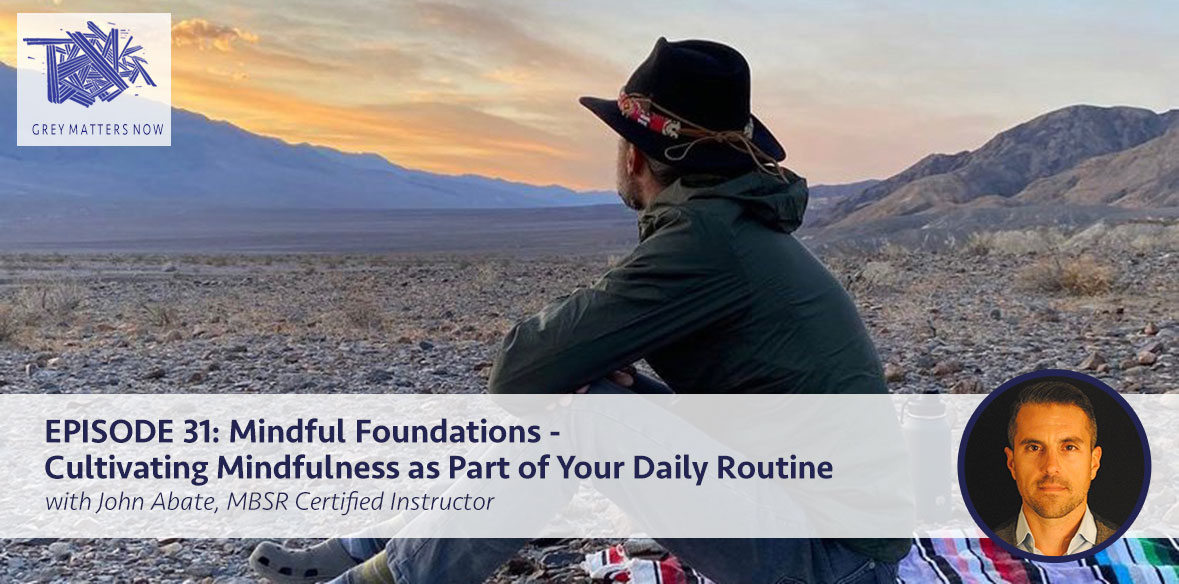 Episode 31: Mindful Foundations - Cultivating Mindfulness as Part of Your Daily Routine  with John Abate, MBSR Certified Instructor