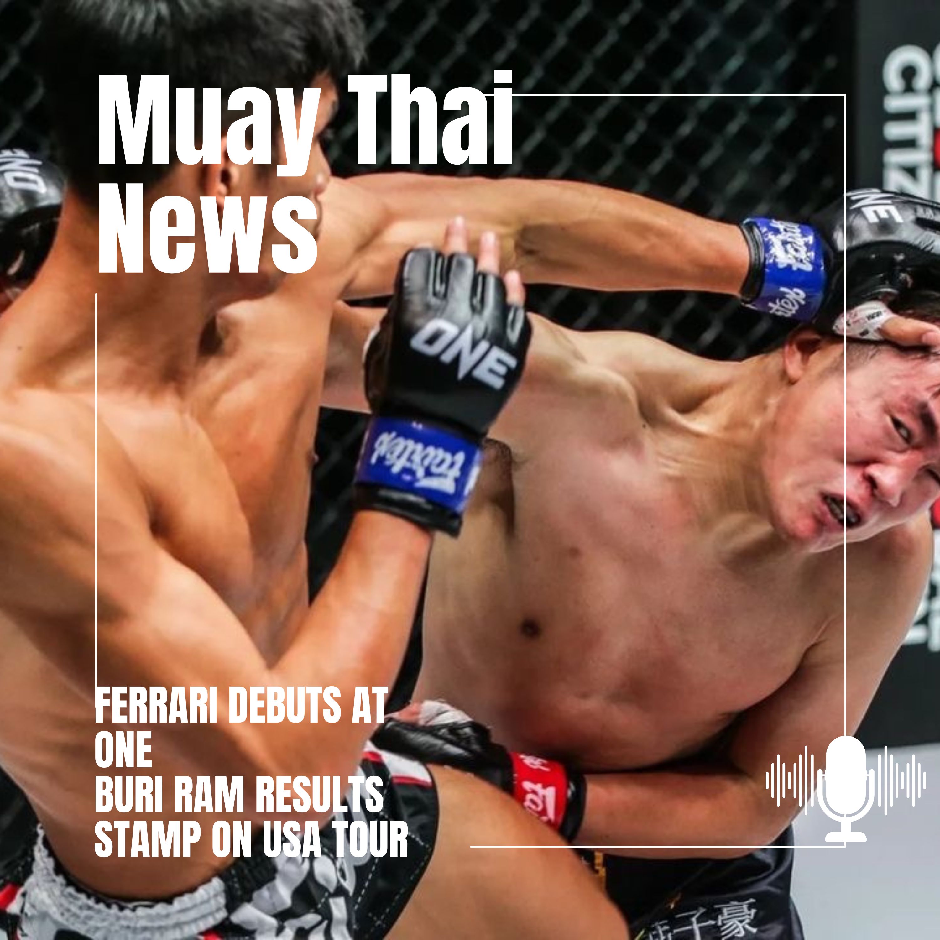 Ferrari Makes ONE Championship Debut/Buri Ram Results And More Muay Thai News