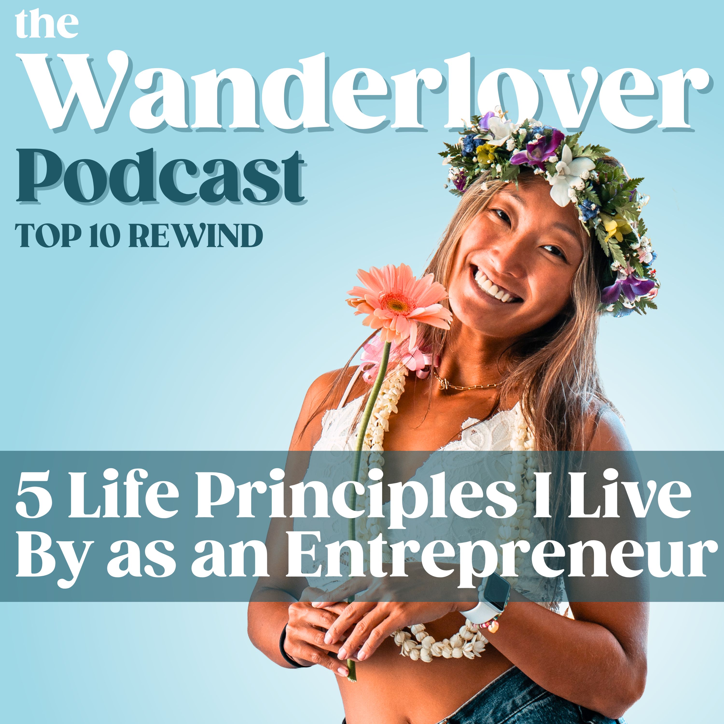 5 Life Principles I Live By as an Entrepreneur [TOP 10 REWIND]