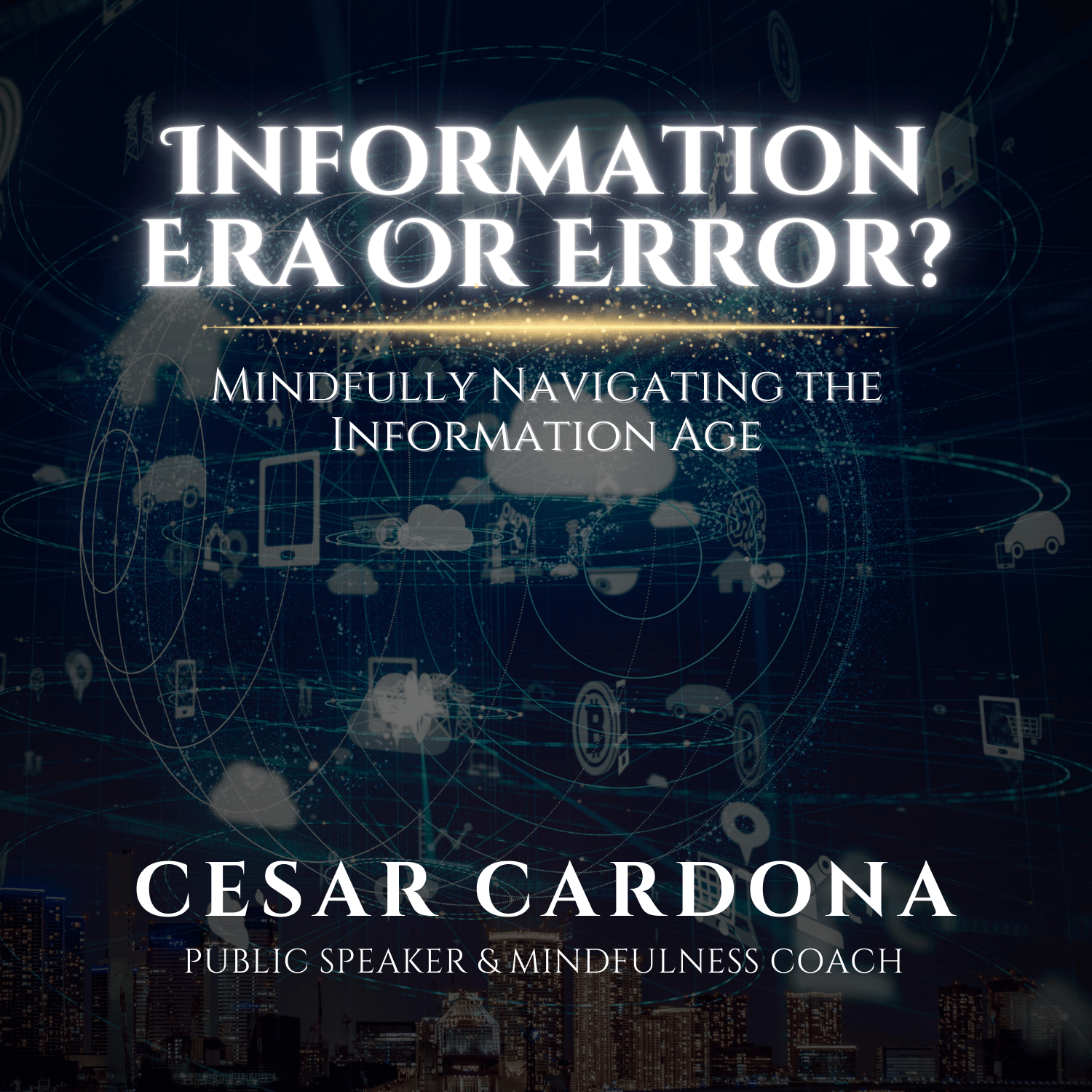 Information Era or Error? Mindfully Navigating the Information Age