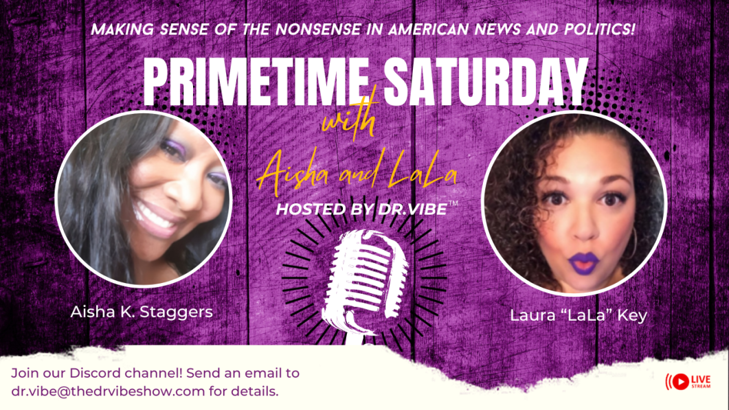 The Dr. Vibe Show™: Aisha K. Staggers & Laura “LaLa” Key “Primetime Saturdays With Aisha & LaLa – December 9, 2023″