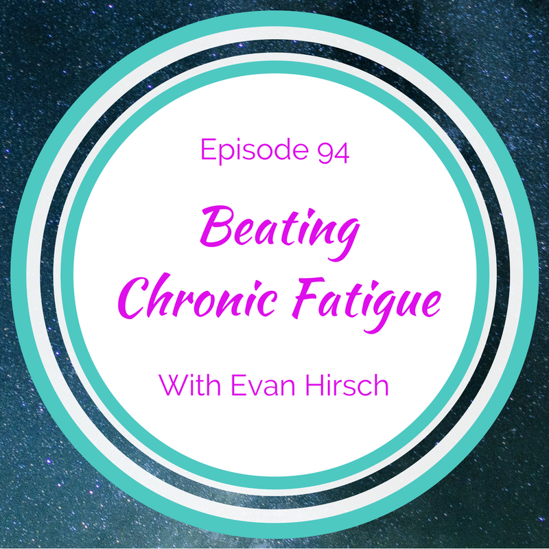 Beating Chronic Fatigue with Dr. Evan Hirsch